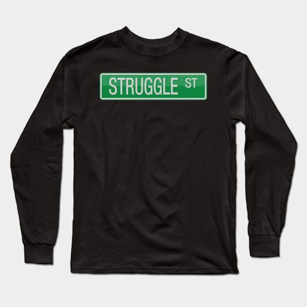 Struggle Street Sign T-shirt Long Sleeve T-Shirt by reapolo